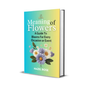 MEANING OF FLOWERS: A GUIDE TO BLOOMS FOR EVERY OCCASION OR EVENT