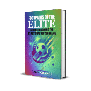 FOOTPATHS OF THE ELITE: A GUIDE TO JOINING THE U.S.A. NATIONAL SOCCER TEAMS