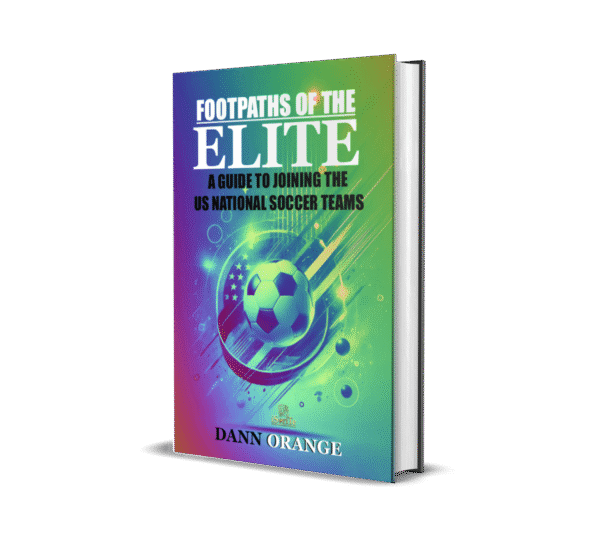 FOOTPATHS OF THE ELITE: A GUIDE TO JOINING THE U.S.A. NATIONAL SOCCER TEAMS