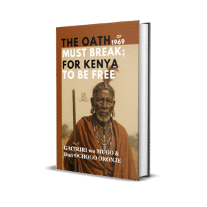 The Oath Of 1969 Must Break: For Kenya To Be Free