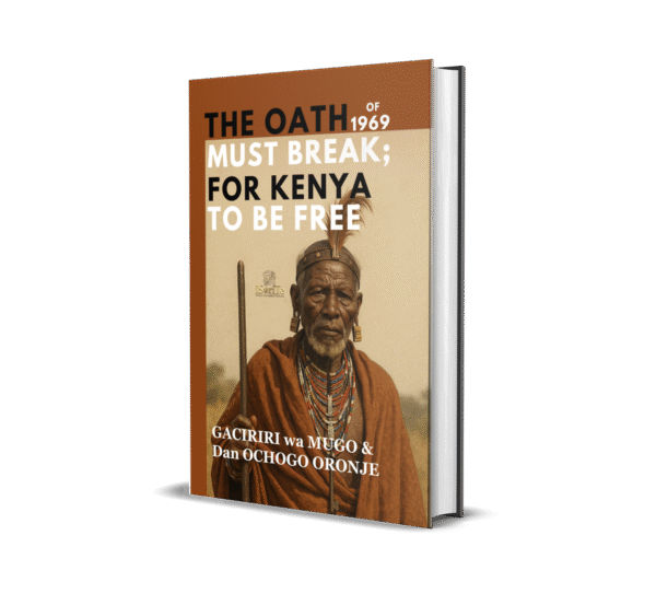 The Oath Of 1969 Must Break: For Kenya To Be Free